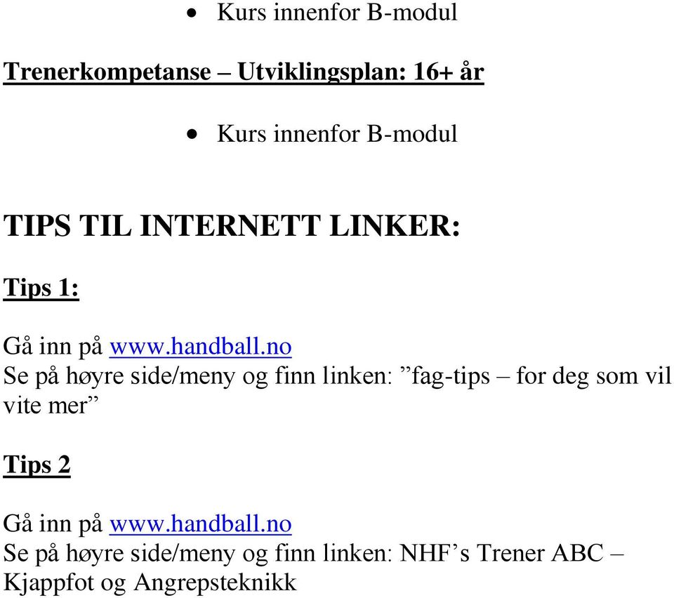 no Se på høyre side/meny og finn linken: fag-tips for deg som vil vite mer Tips 2