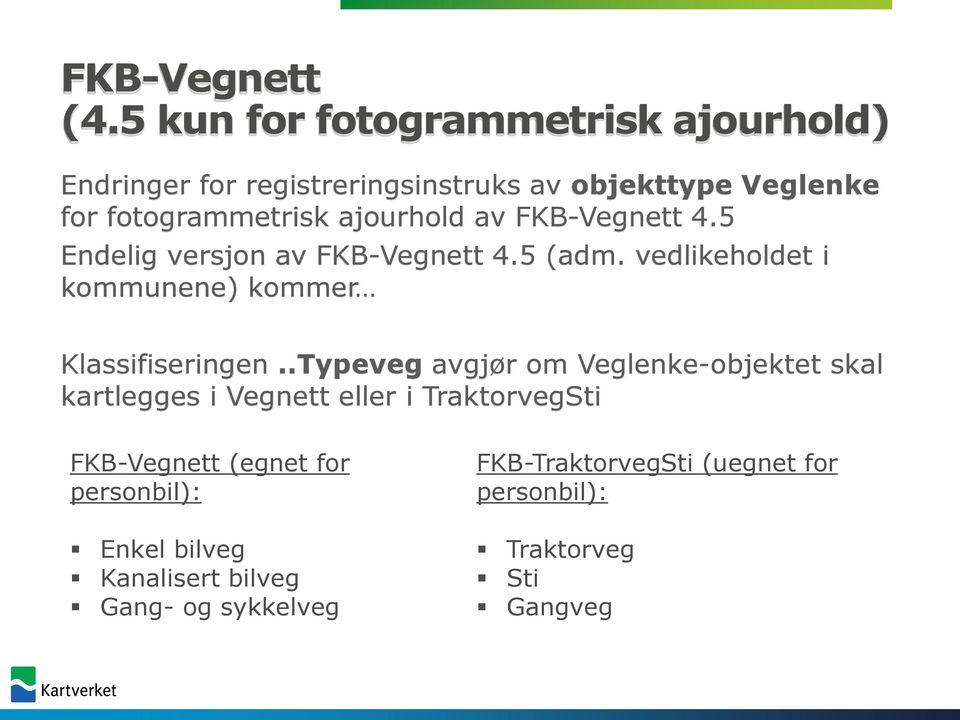 ajourhold av FKB-Vegnett 4.5 Endelig versjon av FKB-Vegnett 4.5 (adm. vedlikeholdet i kommunene) kommer Klassifiseringen.