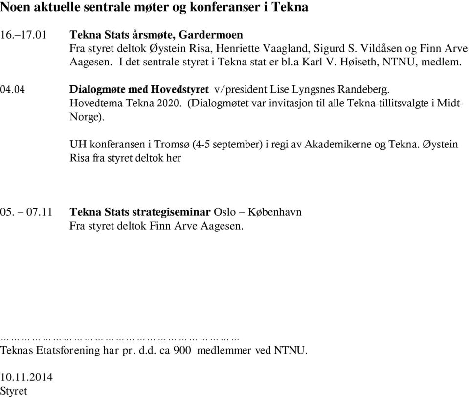 Hovedtema Tekna 2020. (Dialogmøtet var invitasjon til alle Tekna-tillitsvalgte i Midt- Norge). UH konferansen i Tromsø (4-5 september) i regi av Akademikerne og Tekna.