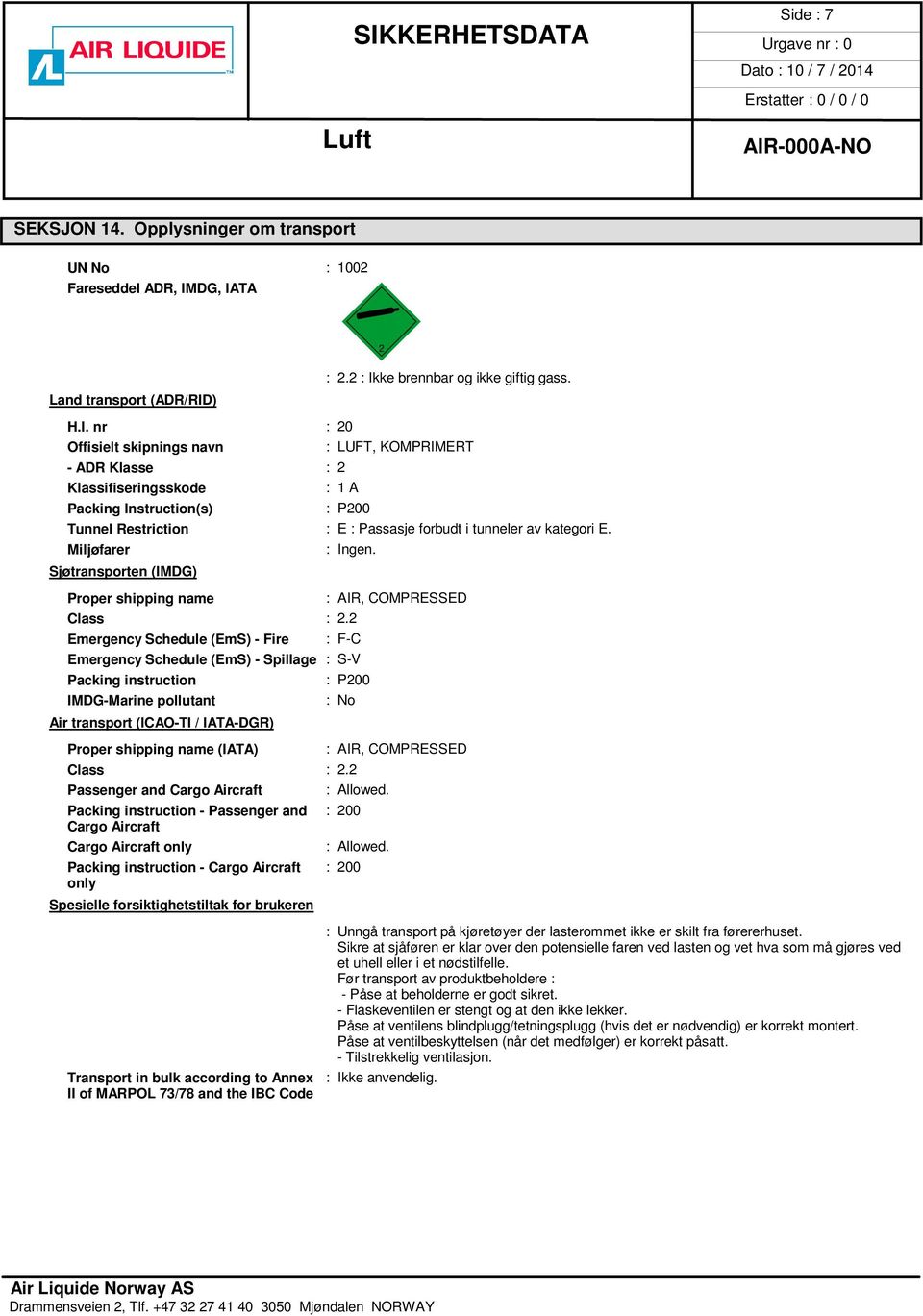 Miljøfarer Sjøtransporten (IMDG) Proper shipping name : AIR, COMPRESSED Class : 2.