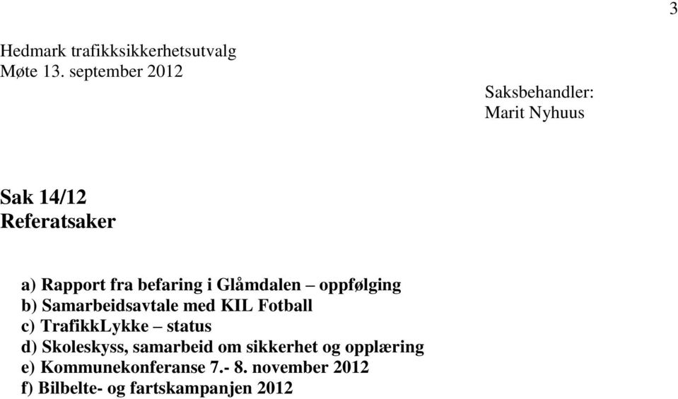 Glåmdalen oppfølging b) Samarbeidsavtale med KIL Fotball c) TrafikkLykke status d)