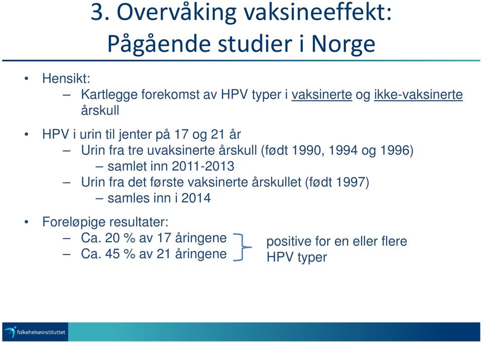 (født 1990, 1994 og 1996) samlet inn 2011-2013 Urin fra det første vaksinerte årskullet (født 1997) samles