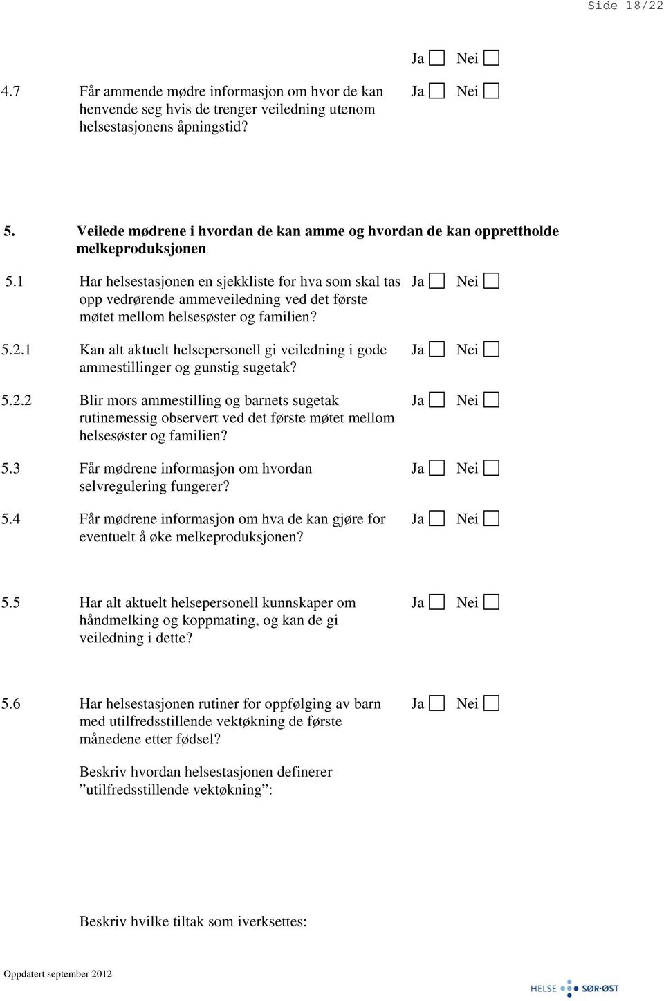 1 Har helsestasjonen en sjekkliste for hva som skal tas opp vedrørende ammeveiledning ved det første møtet mellom helsesøster og familien? 5.2.