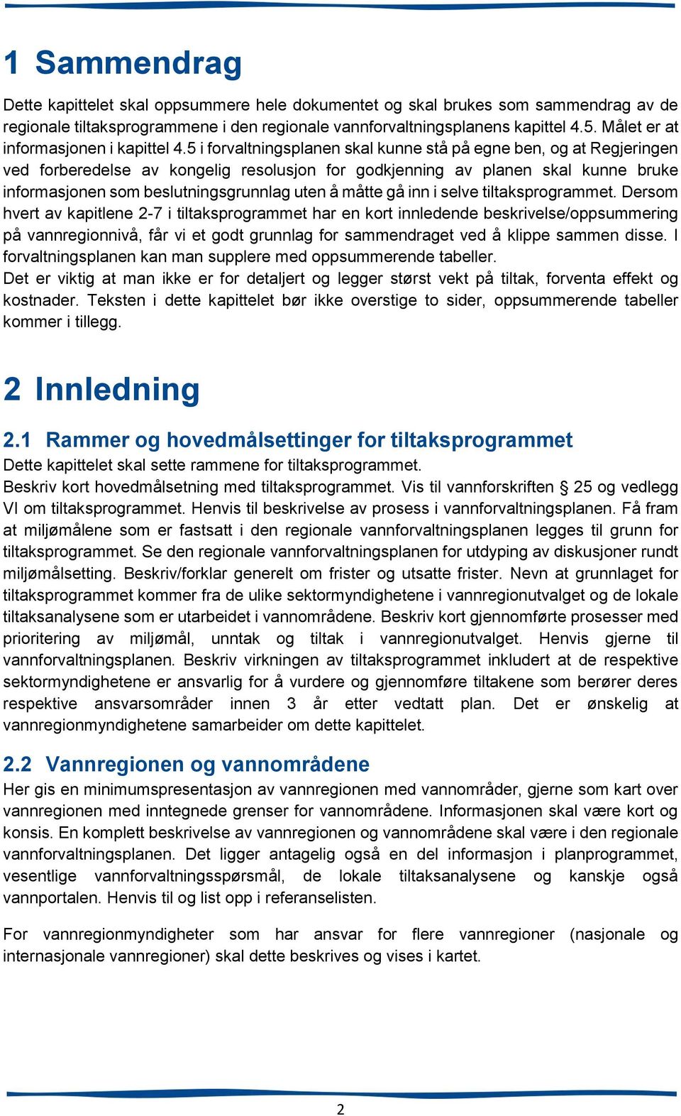 5 i forvaltningsplanen skal kunne stå på egne ben, og at Regjeringen ved forberedelse av kongelig resolusjon for godkjenning av planen skal kunne bruke informasjonen som beslutningsgrunnlag uten å