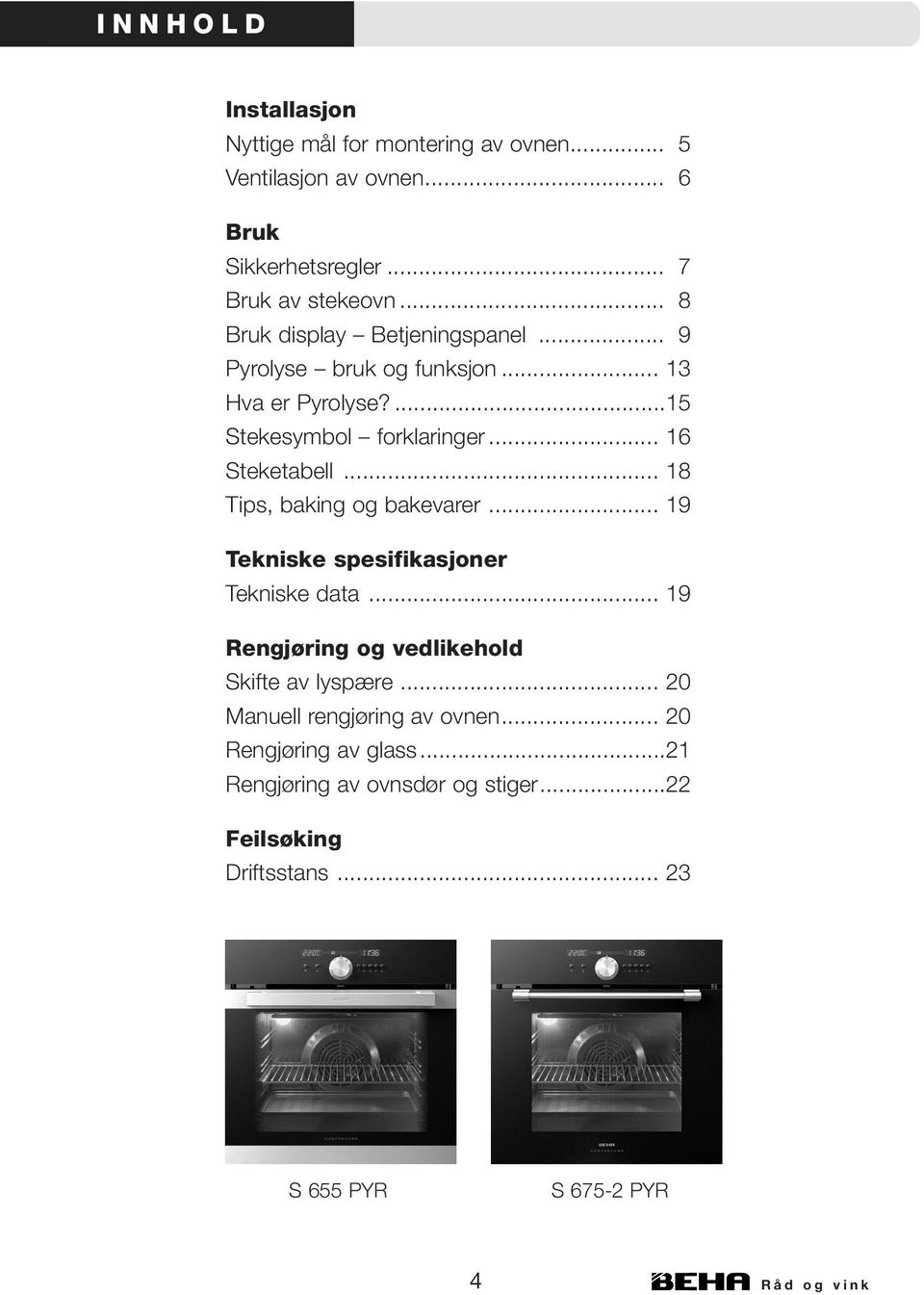 .. 18 Tips, baking og bakevarer... 19 Tekniske spesifikasjoner Tekniske data... 19 Rengjøring og vedlikehold Skifte av lyspære.