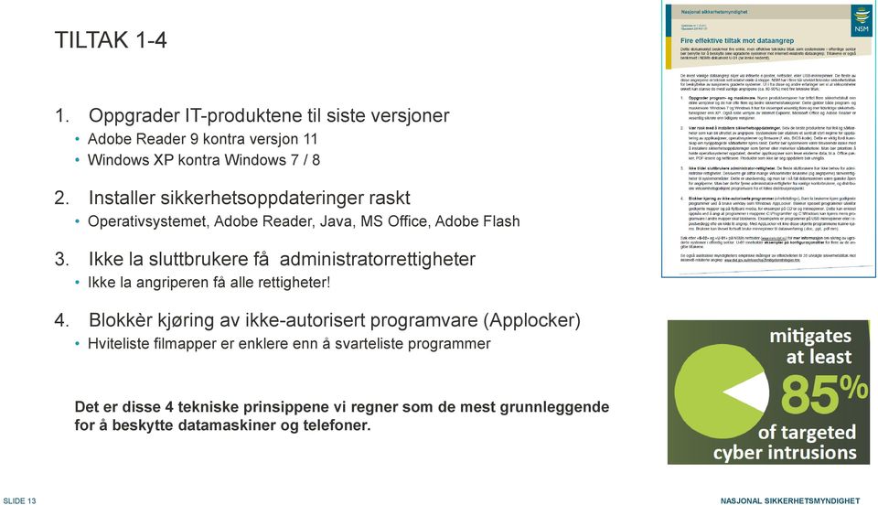 Ikke la sluttbrukere få administratorrettigheter Ikke la angriperen få alle rettigheter! 4.