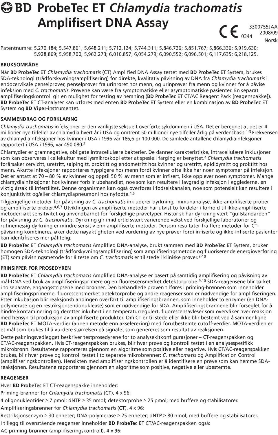 BRUKSOMRÅDE Når BD ProbeTec ET Chlamydia trachomatis (CT) Amplified DNA Assay testet med BD ProbeTec ET System, brukes SDA-teknologi (trådforskyvningsamplifisering) for direkte, kvalitativ påvisning