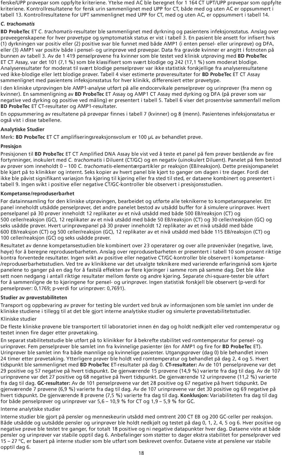 Kontrollresultatene for UPT sammenlignet med UPP for CT, med og uten AC, er oppsummert i tabell 14. C. trachomatis BD ProbeTec ET C.