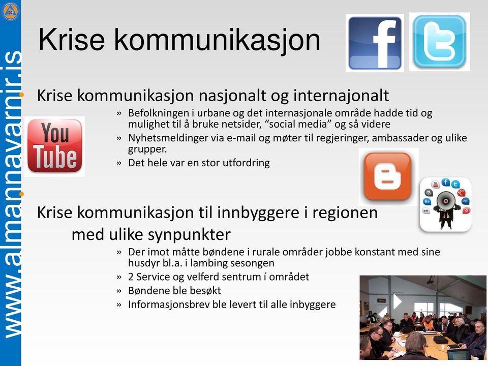 social media og så videre» Nyhetsmeldinger via e-mail og møter til regjeringer, ambassader og ulike grupper.