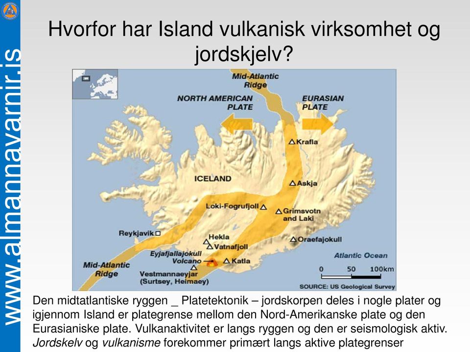 Island er plategrense mellom den Nord-Amerikanske plate og den Eurasianiske plate.