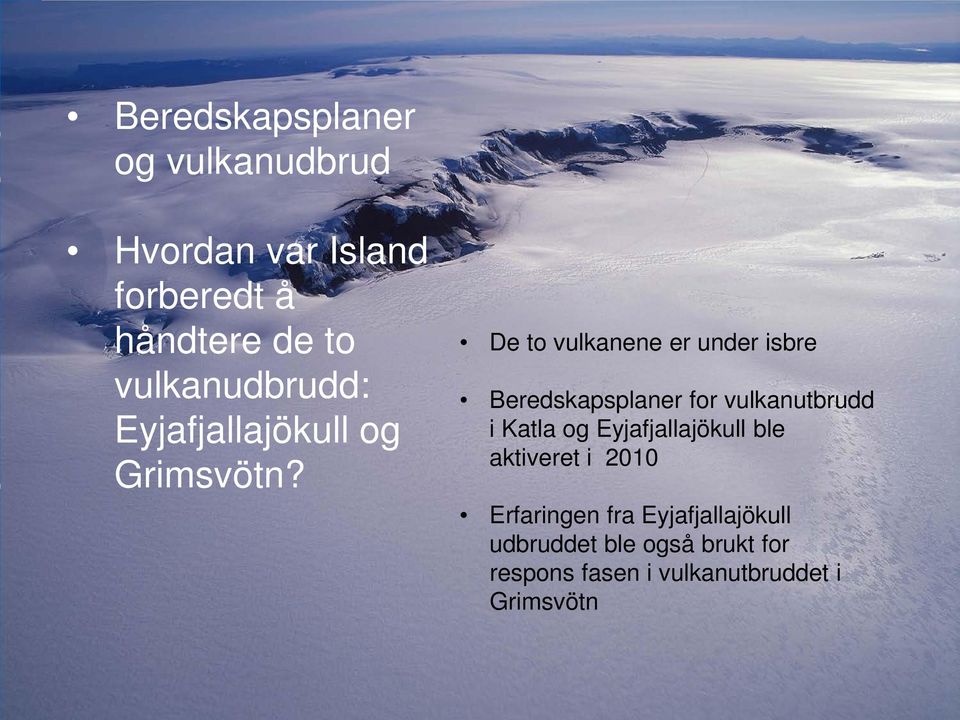 De to vulkanene er under isbre Beredskapsplaner for vulkanutbrudd i Katla og