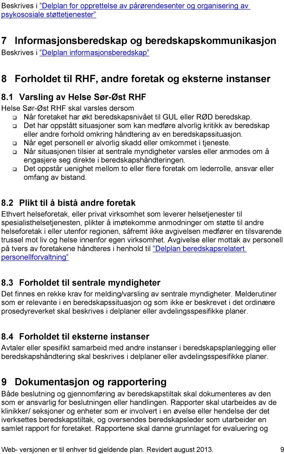 Det har oppstått situasjoner som kan medføre alvorlig kritikk av beredskap eller andre forhold omkring håndtering av en beredskapssituasjon.