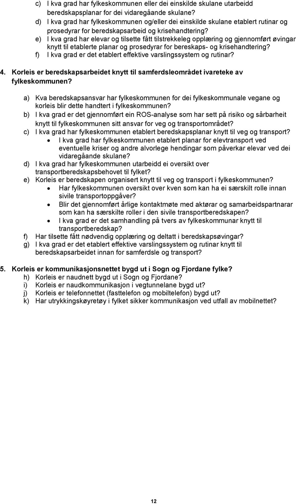 e) I kva grad har elevar og tilsette fått tilstrekkeleg opplæring og gjennomført øvingar knytt til etablerte planar og prosedyrar for bereskaps- og krisehandtering?