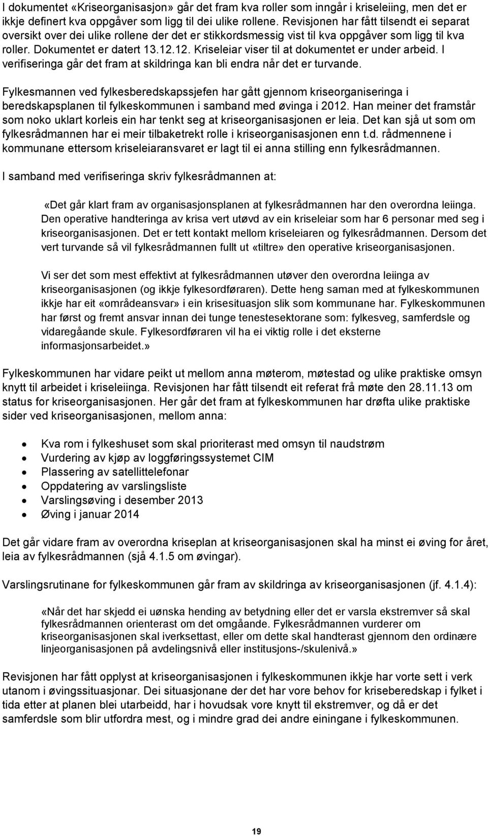 12. Kriseleiar viser til at dokumentet er under arbeid. I verifiseringa går det fram at skildringa kan bli endra når det er turvande.