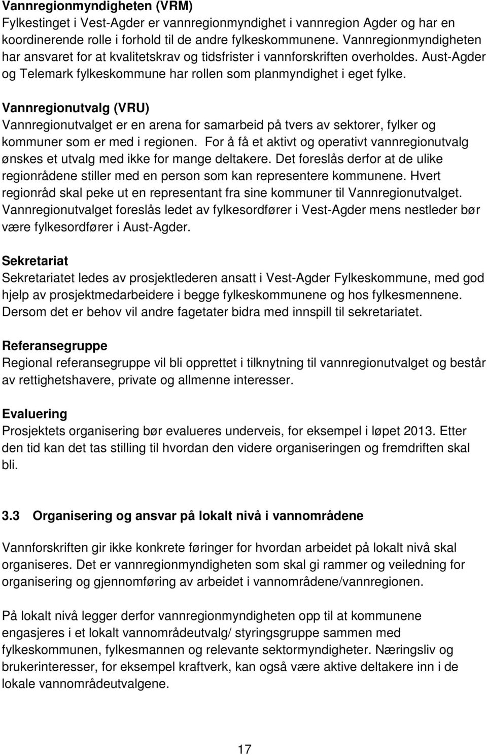 Vannregionutvalg (VRU) Vannregionutvalget er en arena for samarbeid på tvers av sektorer, fylker og kommuner som er med i regionen.