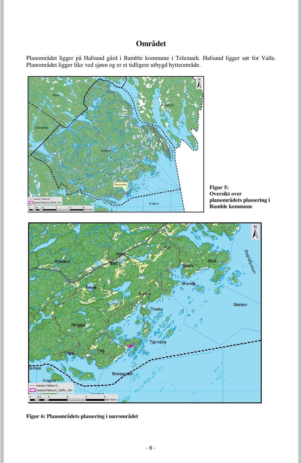 Planområdet ligger like ved sjøen og er et tidligere utbygd hytteområde.