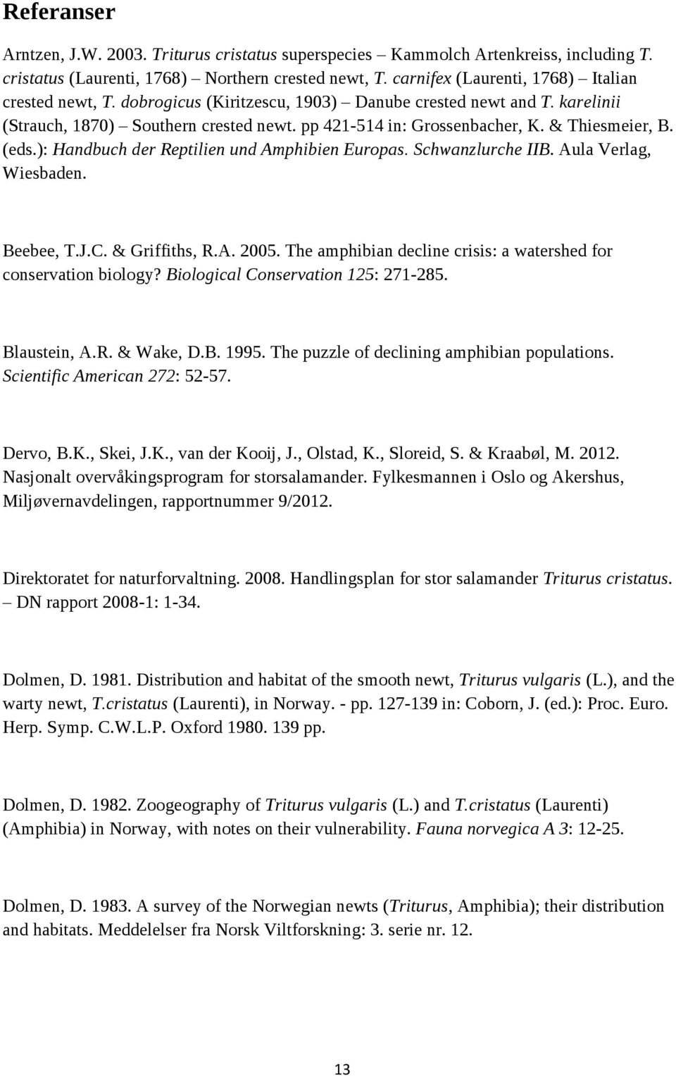 & Thiesmeier, B. (eds.): Handbuch der Reptilien und Amphibien Europas. Schwanzlurche IIB. Aula Verlag, Wiesbaden. Beebee, T.J.C. & Griffiths, R.A. 2005.