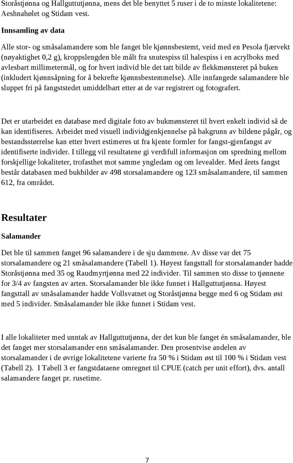 med avlesbart millimetermål, og for hvert individ ble det tatt bilde av flekkmønsteret på buken (inkludert kjønnsåpning for å bekrefte kjønnsbestemmelse).