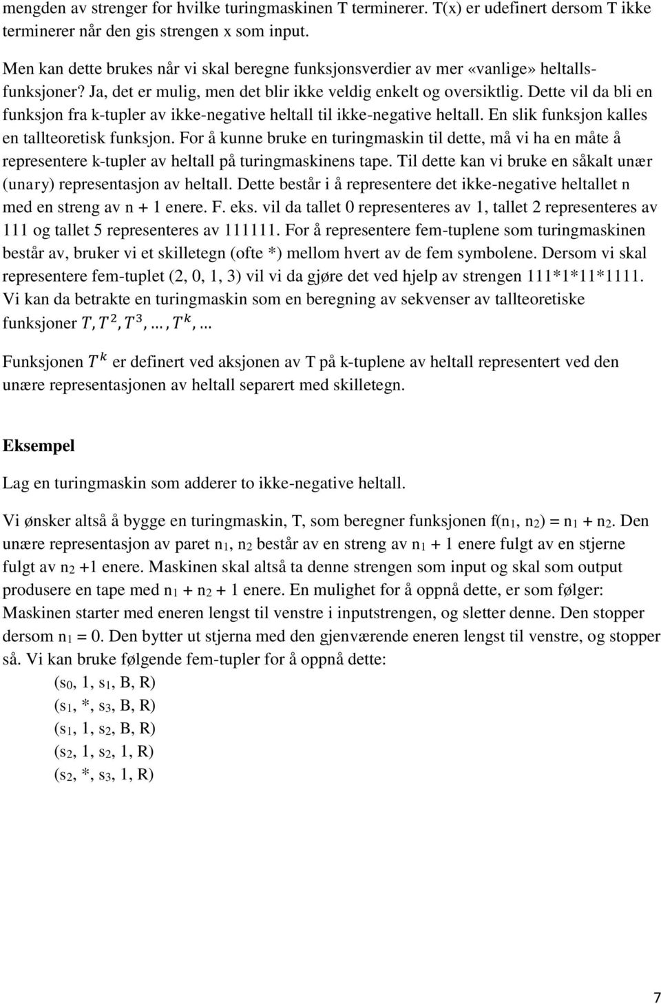 Dette vil da bli en funksjon fra k-tupler av ikke-negative heltall til ikke-negative heltall. En slik funksjon kalles en tallteoretisk funksjon.