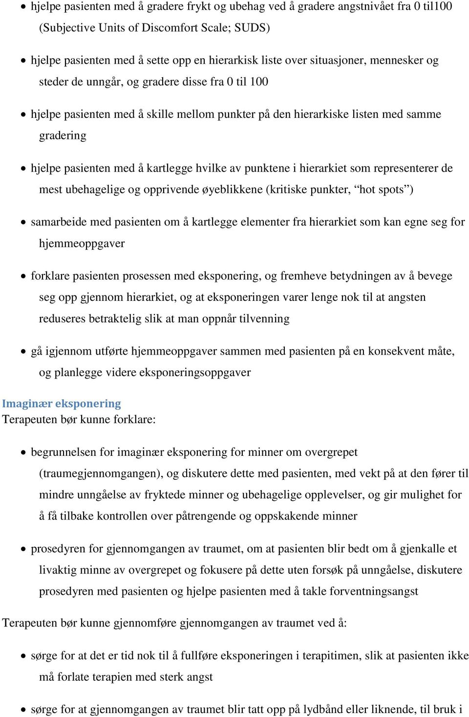 hvilke av punktene i hierarkiet som representerer de mest ubehagelige og opprivende øyeblikkene (kritiske punkter, hot spots ) samarbeide med pasienten om å kartlegge elementer fra hierarkiet som kan