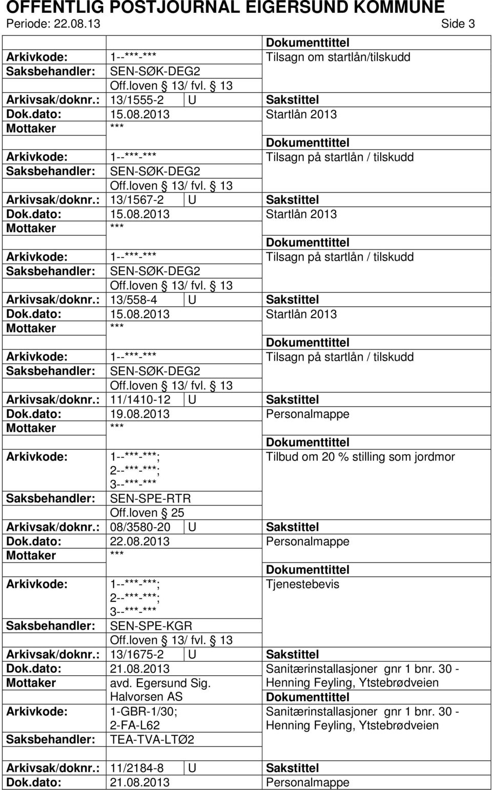 loven 25 Arkivsak/doknr.: 08/3580-20 U Sakstittel Tjenestebevis Saksbehandler: SEN-SPE-KGR Arkivsak/doknr.: 13/1675-2 U Sakstittel Sanitærinstallasjoner gnr 1 bnr. 30 - avd. Egersund Sig.