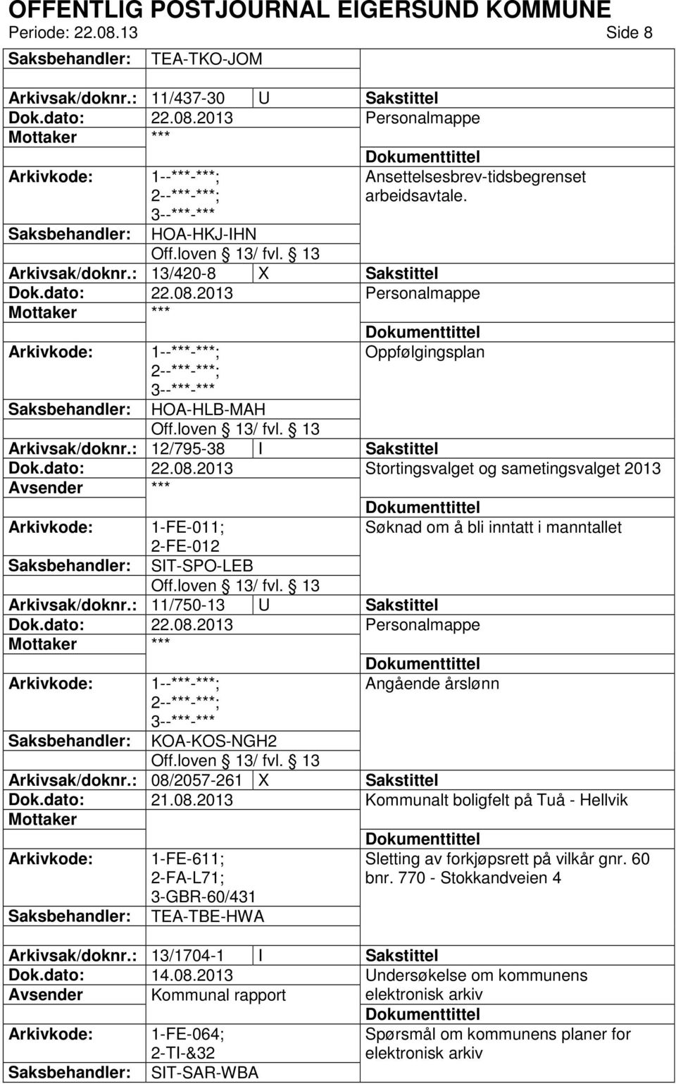 : 12/795-38 I Sakstittel Stortingsvalget og sametingsvalget 2013 Arkivkode: 1-FE-011; Søknad om å bli inntatt i manntallet 2-FE-012 Saksbehandler: SIT-SPO-LEB Arkivsak/doknr.