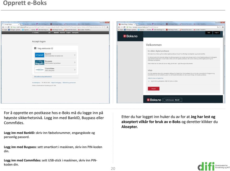 Etter du har logget inn huker du av for at Jeg har lest og akseptert vilkår for bruk av e-boks og deretter klikker du
