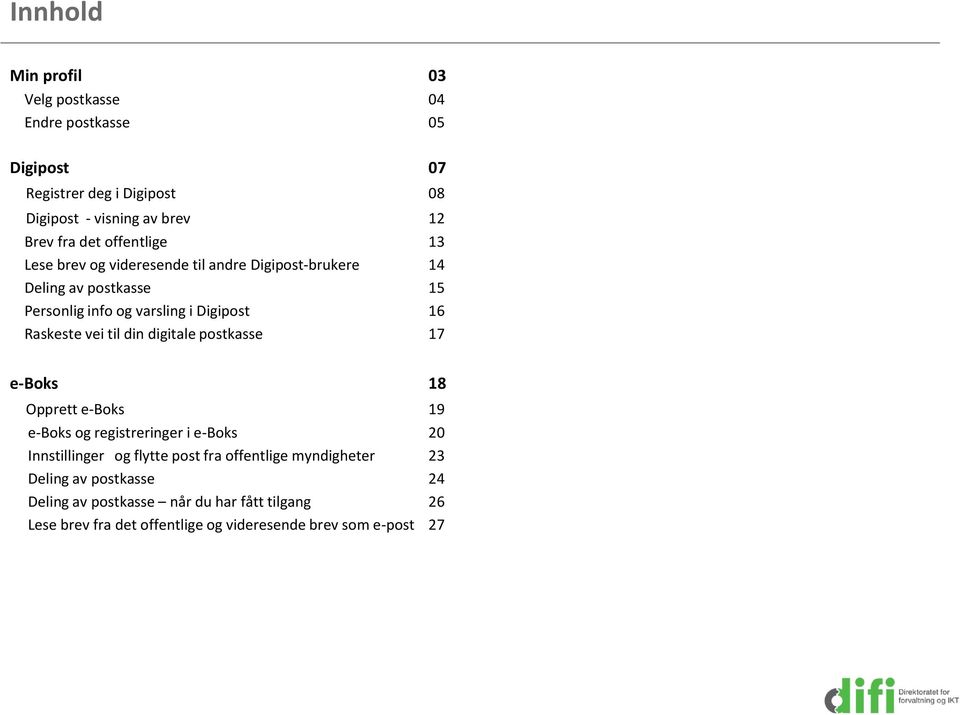 vei til din digitale postkasse 17 e-boks 18 Opprett e-boks 19 e-boks og registreringer i e-boks 20 Innstillinger og flytte post fra offentlige