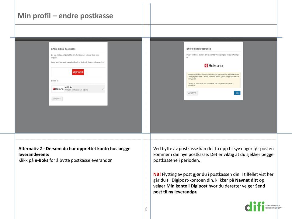 Det er viktig at du sjekker begge postkassene i perioden. NB! Flytting av post gjør du i postkassen din.