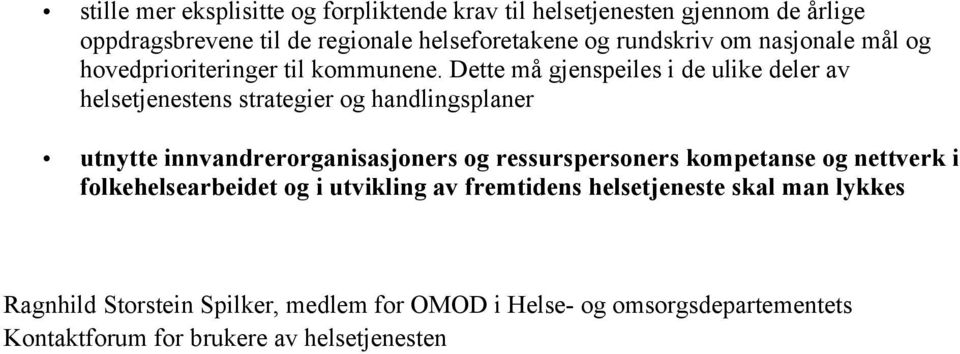 Dette må gjenspeiles i de ulike deler av helsetjenestens strategier og handlingsplaner utnytte innvandrerorganisasjoners og ressurspersoners