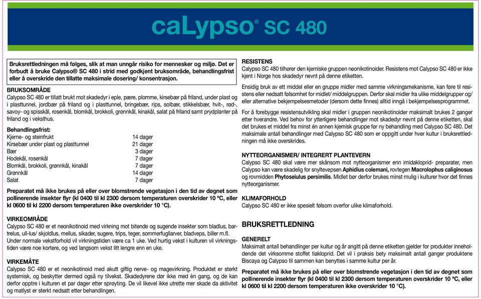 BRUKSOMRÅDE Calypso er tillatt brukt mot skadedyr i eple, pære, plomme, kirsebær på friland, under plast og i plasttunnel, jordbær på friland og i plasttunnel, bringebær, rips, solbær, stikkelsbær,