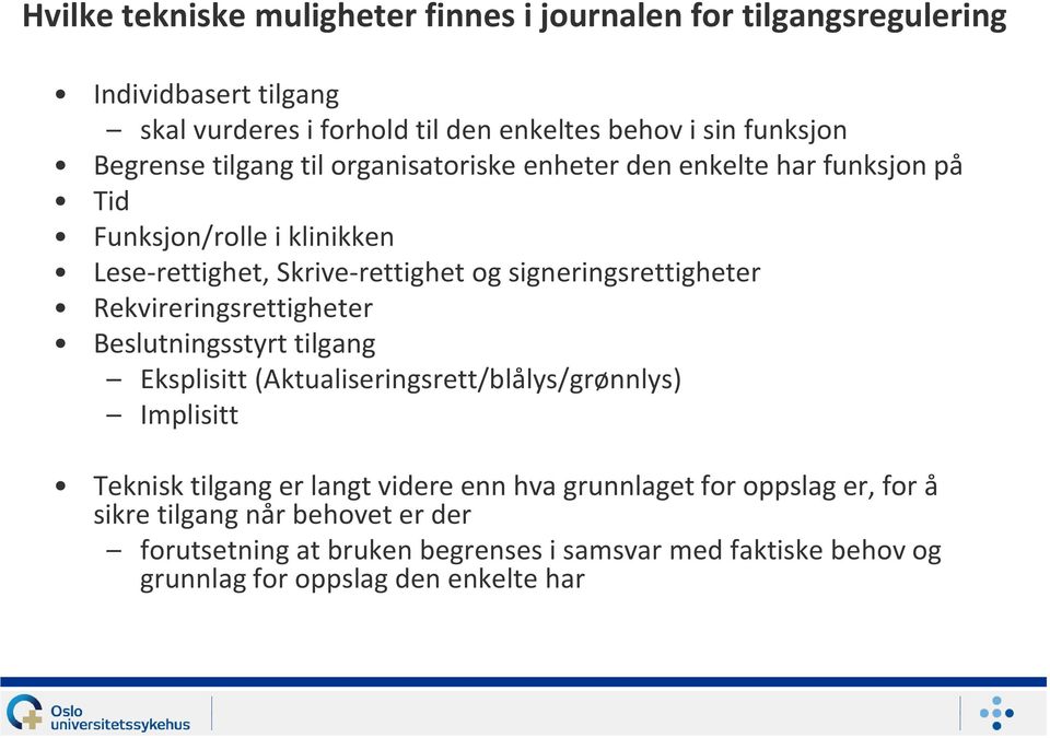 signeringsrettigheter Rekvireringsrettigheter Beslutningsstyrt tilgang Eksplisitt (Aktualiseringsrett/blålys/grønnlys) Implisitt Teknisk tilgang er langt