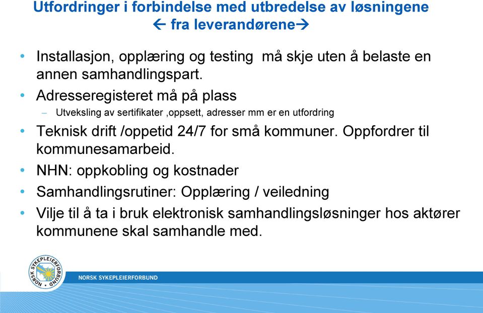 Adresseregisteret må på plass Utveksling av sertifikater,oppsett, adresser mm er en utfordring Teknisk drift /oppetid 24/7