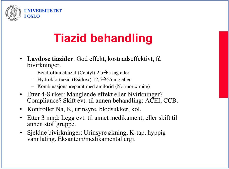 Etter 4-8 uker: Manglende effekt eller bivirkninger? Compliance? Skift evt. til annen behandling: ACEI, CCB.