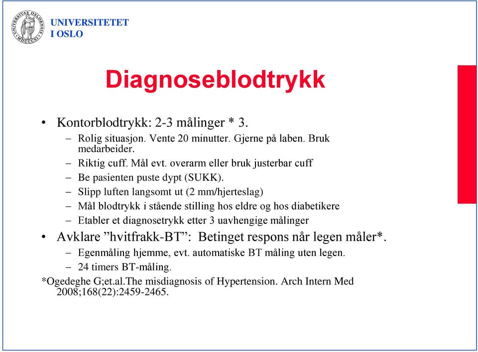 Slipp luften langsomt ut (2 mm/hjerteslag) Mål blodtrykk i stående stilling hos eldre og hos diabetikere Etabler et diagnosetrykk etter 3 uavhengige