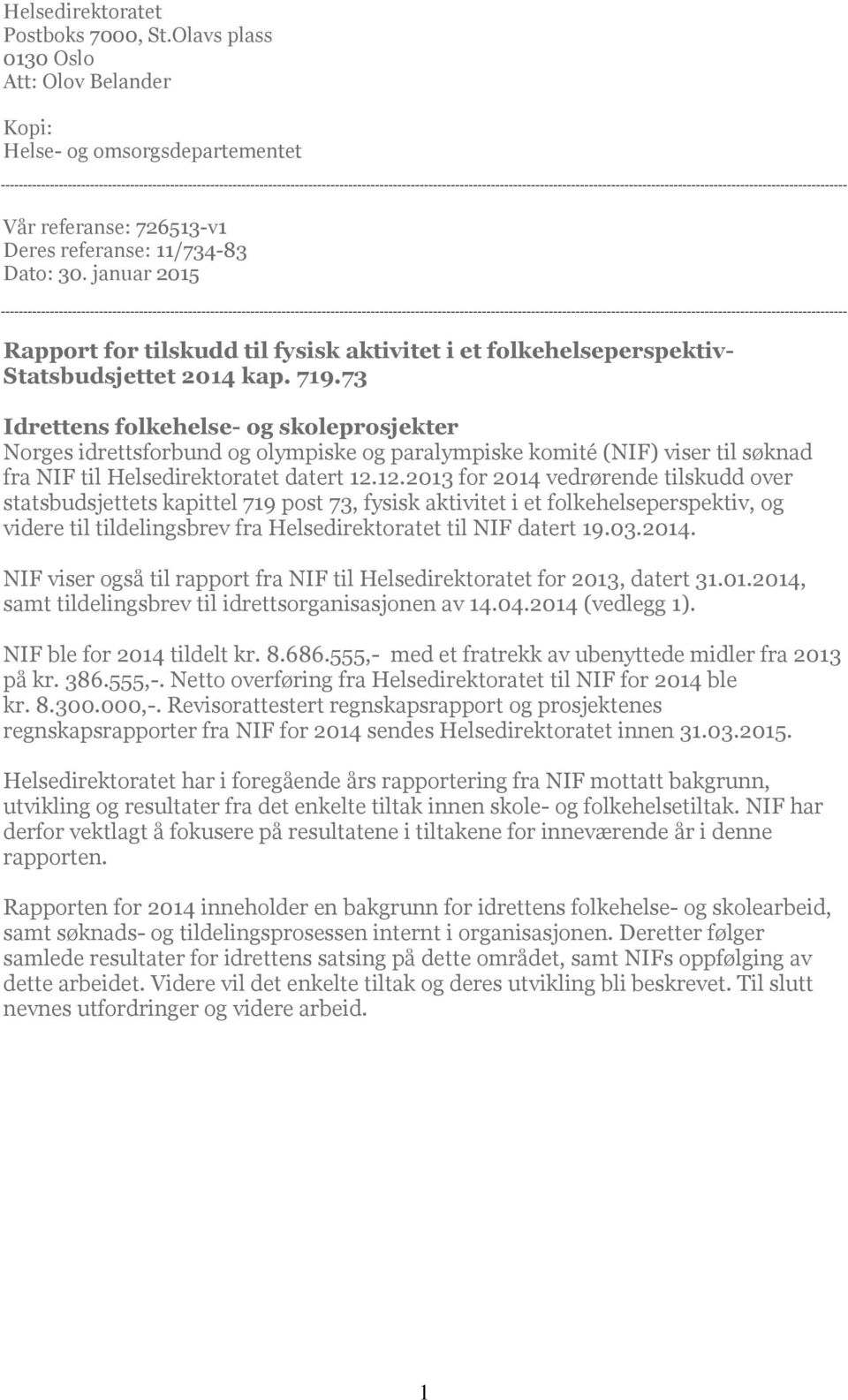73 Idrettens folkehelse- og skoleprosjekter Norges idrettsforbund og olympiske og paralympiske komité (NIF) viser til søknad fra NIF til Helsedirektoratet datert 12.
