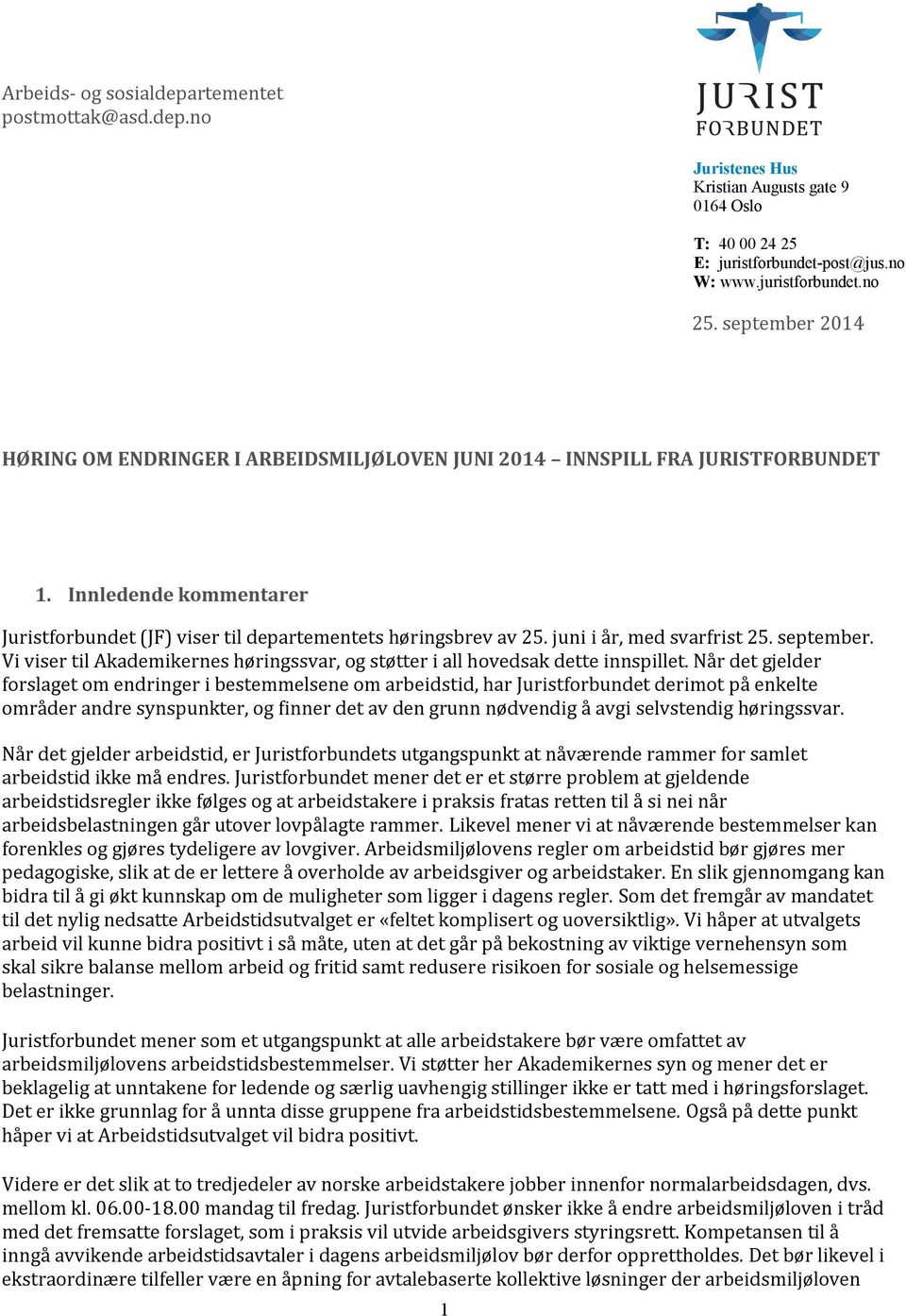 juni i år, med svarfrist 25. september. Vi viser til Akademikernes høringssvar, og støtter i all hovedsak dette innspillet.