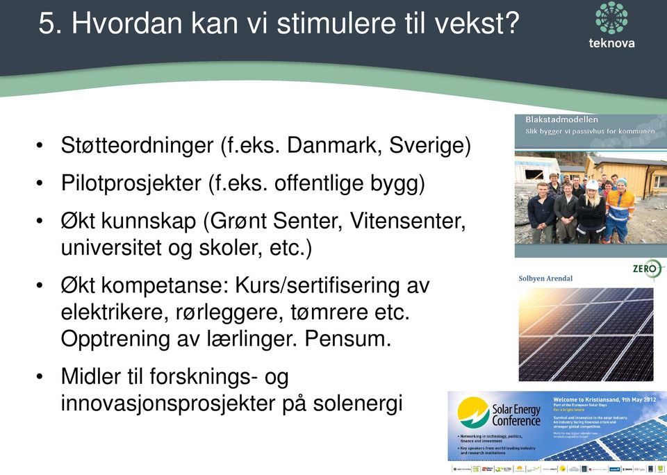 ) Økt kompetanse: Kurs/sertifisering av elektrikere, rørleggere, tømrere etc.