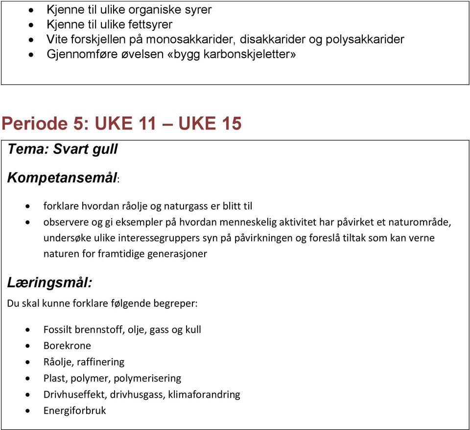 aktivitet har påvirket et naturområde, undersøke ulike interessegruppers syn på påvirkningen og foreslå tiltak som kan verne naturen for framtidige generasjoner Du