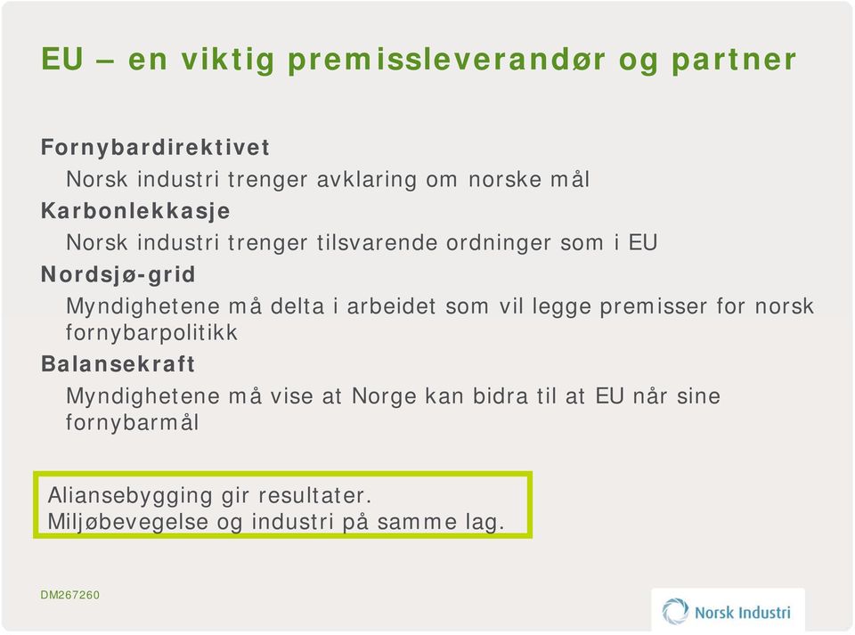 arbeidet som vil legge premisser for norsk fornybarpolitikk Balansekraft Myndighetene må vise at Norge kan