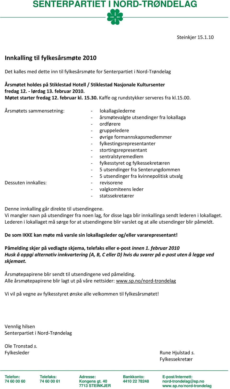 12. - lørdag 13. februar 2010. Møtet starter fredag 12. februar kl. 15.30. Kaffe og rundstykker serveres fra kl.15.00.