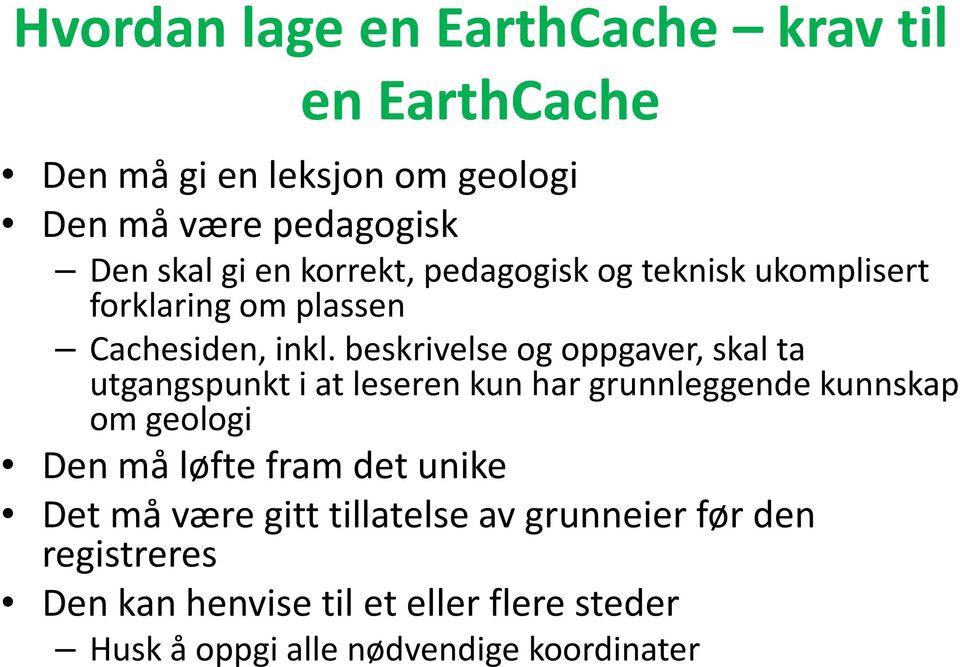 beskrivelse og oppgaver, skal ta utgangspunkt i at leseren kun har grunnleggende kunnskap om geologi Den må løfte fram