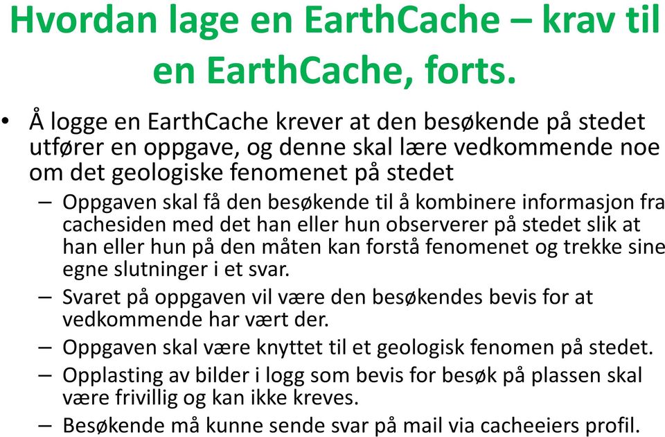 til å kombinere informasjon fra cachesidenmed det han eller hun observerer på stedet slik at han eller hun på den måten kan forstå fenomenet og trekke sine egne slutninger i et