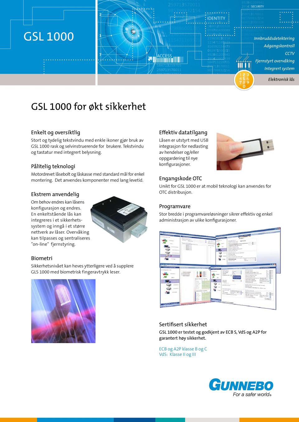 Låsen er utstyrt med USB integrasjon for nedlasting av hendelser og/eller oppgardering til nye konfigurasjoner.