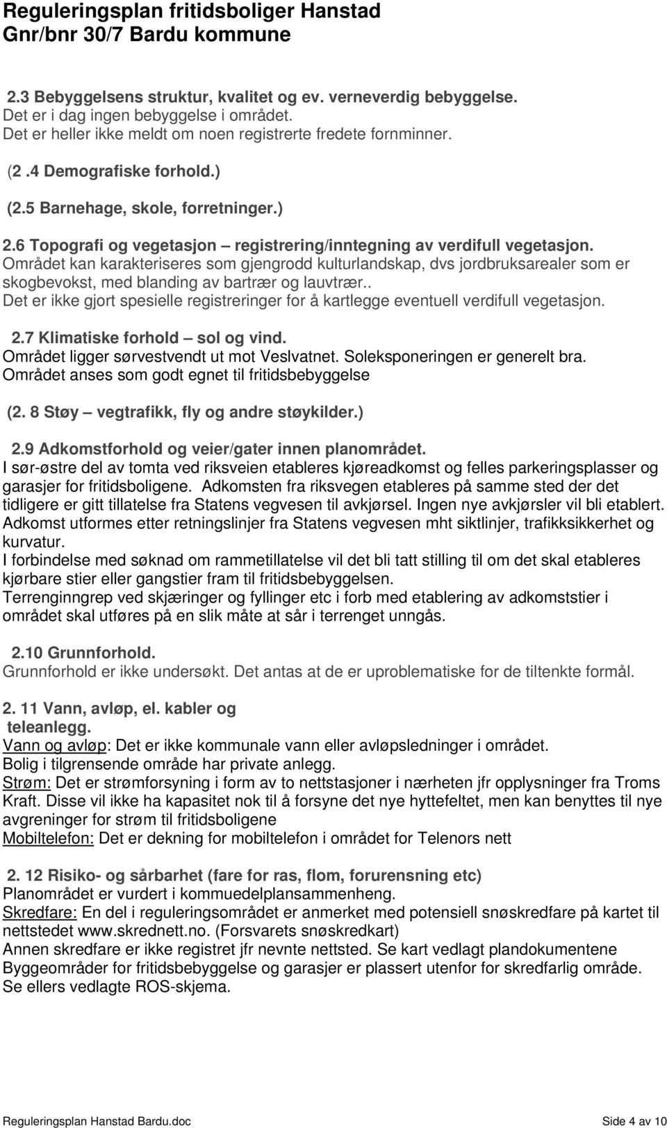 6 Topografi og vegetasjon registrering/inntegning av verdifull vegetasjon.