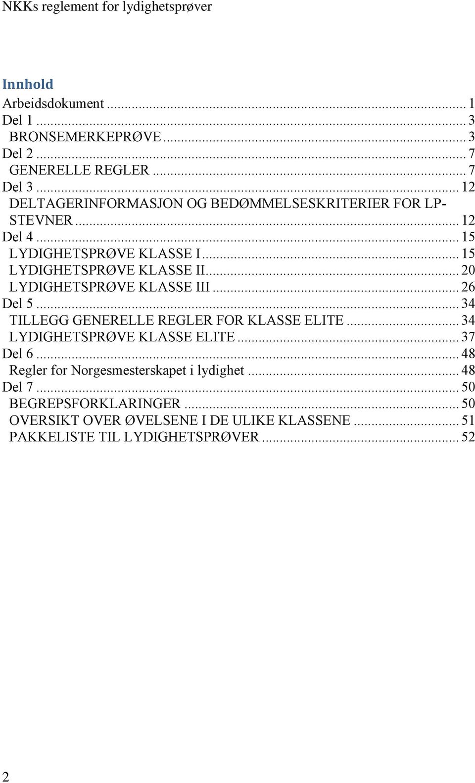 .. 20 LYDIGHETSPRØVE KLASSE III... 26 Del 5... 34 TILLEGG GENERELLE REGLER FOR KLASSE ELITE... 34 LYDIGHETSPRØVE KLASSE ELITE... 37 Del 6.