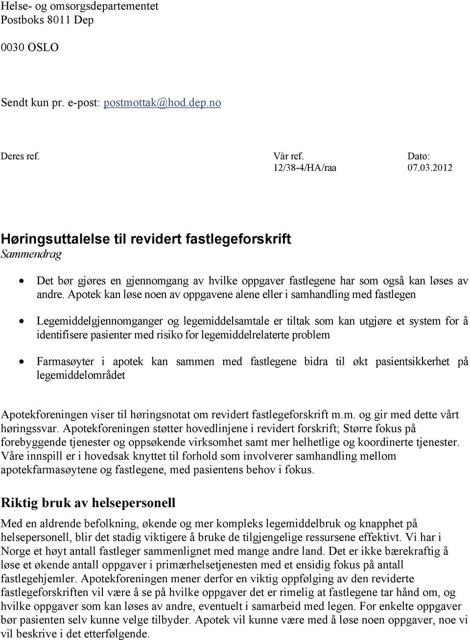 2012 Høringsuttalelse til revidert fastlegeforskrift Sammendrag Det bør gjøres en gjennomgang av hvilke oppgaver fastlegene har som også kan løses av andre.