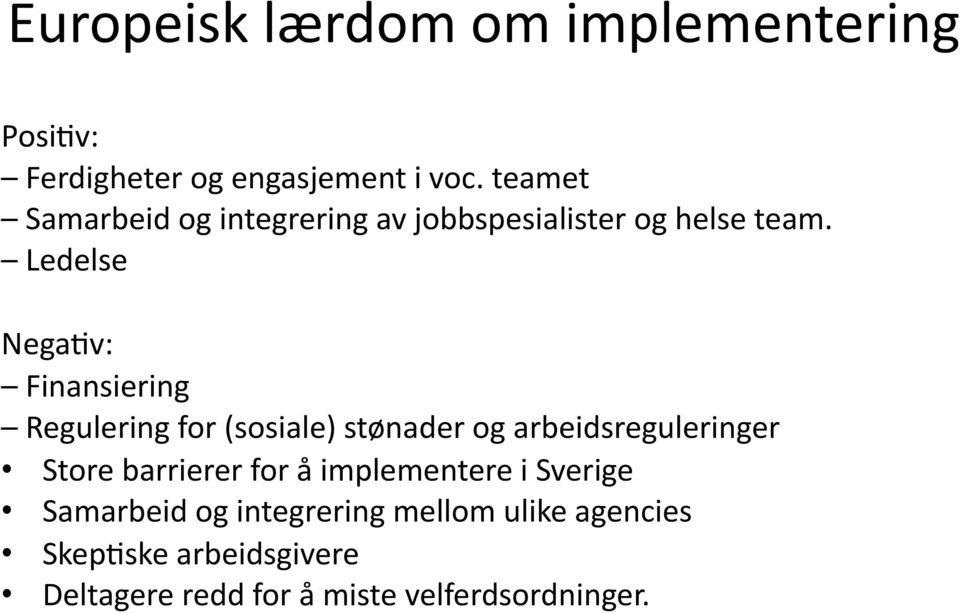 Ledelse NegaPv: Finansiering Regulering for (sosiale) stønader og arbeidsreguleringer Store