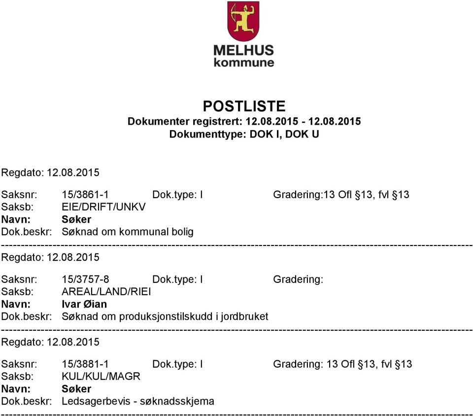 beskr: Søknad om kommunal bolig Saksnr: 15/3757-8 Dok.type: I Gradering: Navn: Ivar Øian Dok.