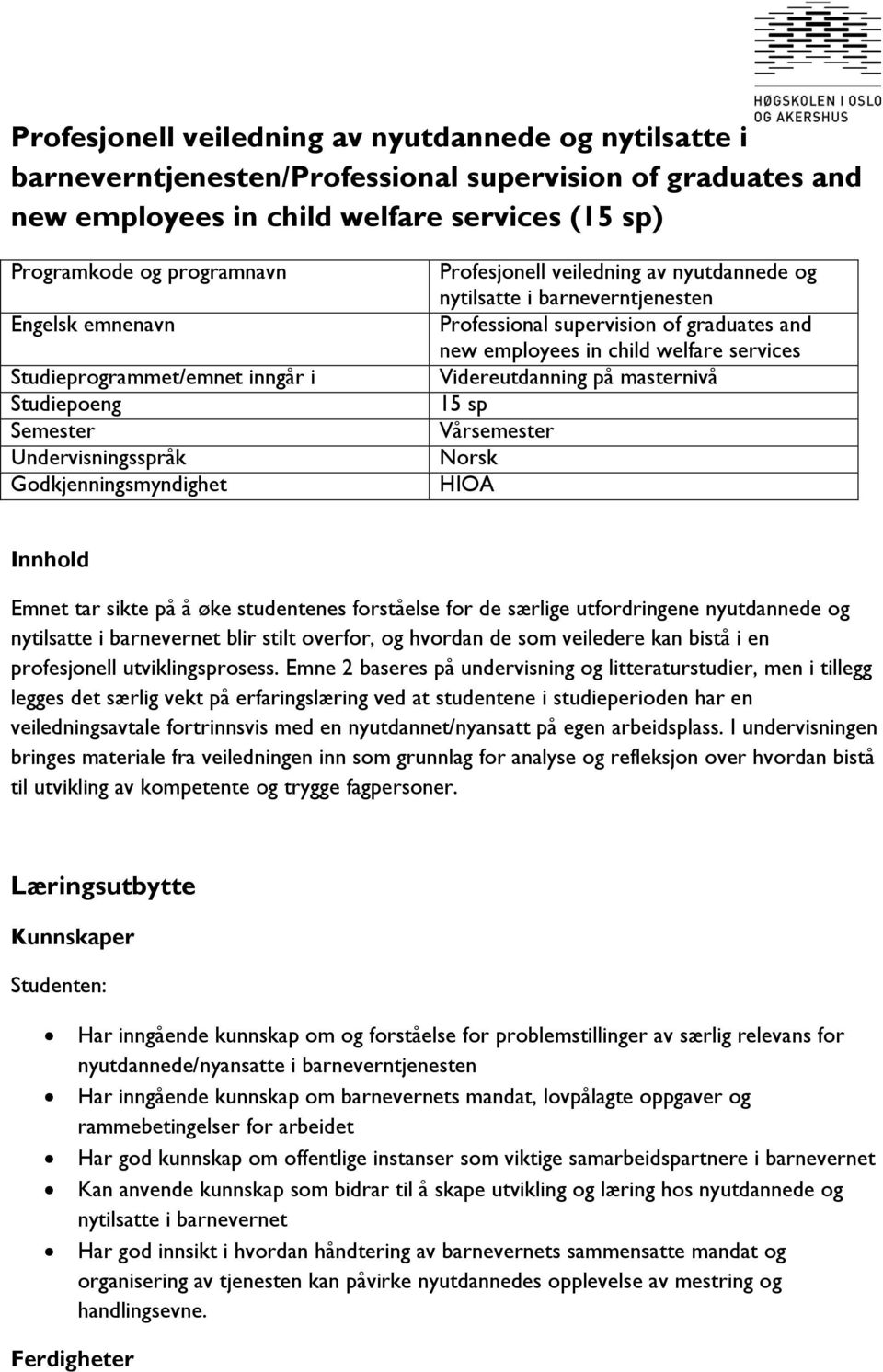 supervision of graduates and new employees in child welfare services Videreutdanning på masternivå 15 sp Vårsemester Norsk HIOA Innhold Emnet tar sikte på å øke studentenes forståelse for de særlige